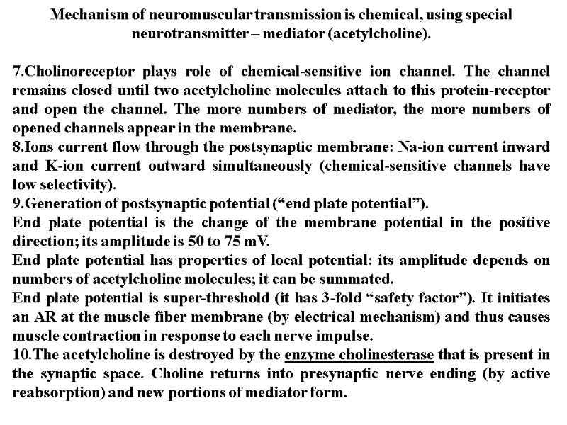 Mechanism of neuromuscular transmission is chemical, using special neurotransmitter – mediator (acetylcholine).  7.Cholinoreceptor